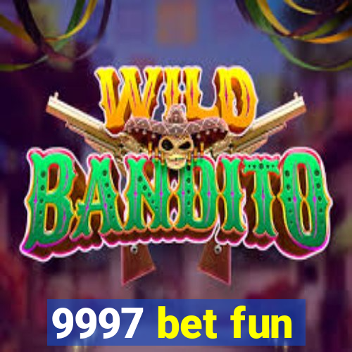 9997 bet fun